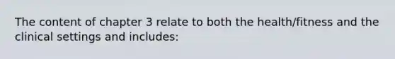 The content of chapter 3 relate to both the health/fitness and the clinical settings and includes: