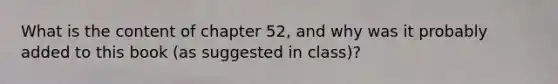 What is the content of chapter 52, and why was it probably added to this book (as suggested in class)?