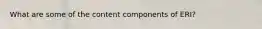 What are some of the content components of ERI?