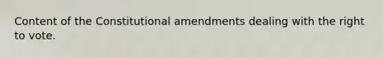 Content of the Constitutional amendments dealing with the right to vote.