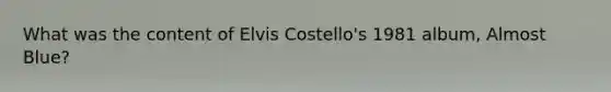 What was the content of Elvis Costello's 1981 album, Almost Blue?