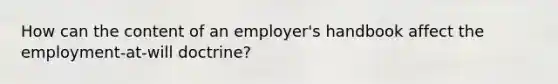 How can the content of an employer's handbook affect the employment-at-will doctrine?