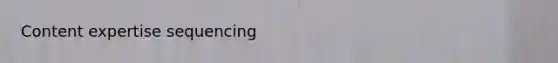 Content expertise sequencing