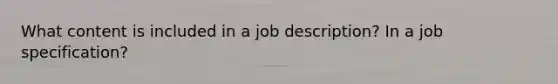 What content is included in a job description? In a job specification?