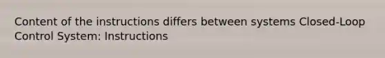 Content of the instructions differs between systems Closed-Loop Control System: Instructions