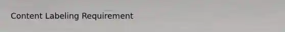 Content Labeling Requirement