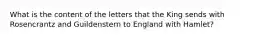 What is the content of the letters that the King sends with Rosencrantz and Guildenstern to England with Hamlet?