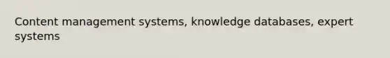 Content management systems, knowledge databases, expert systems