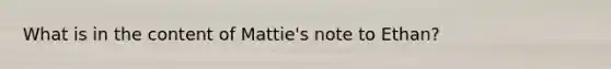 What is in the content of Mattie's note to Ethan?