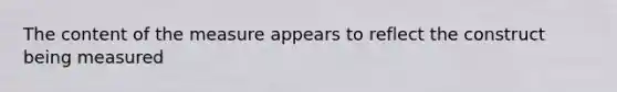 The content of the measure appears to reflect the construct being measured