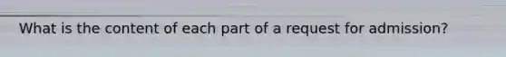 What is the content of each part of a request for admission?