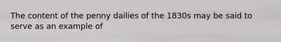 The content of the penny dailies of the 1830s may be said to serve as an example of