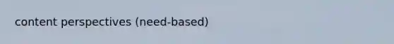content perspectives (need-based)
