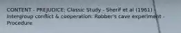 CONTENT - PREJUDICE: Classic Study - Sherif et al (1961) - Intergroup conflict & cooperation: Robber's cave experiment - Procedure