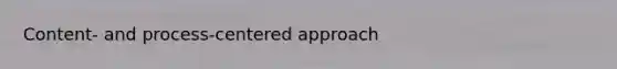 Content- and process-centered approach