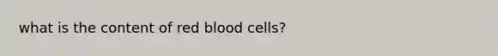 what is the content of red blood cells?