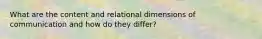 What are the content and relational dimensions of communication and how do they differ?