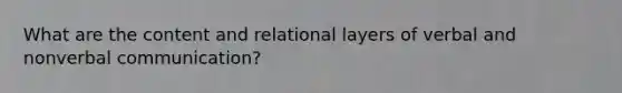 What are the content and relational layers of verbal and nonverbal communication?