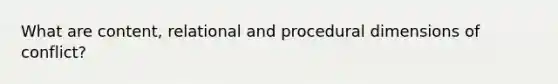 What are content, relational and procedural dimensions of conflict?