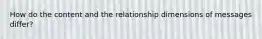 How do the content and the relationship dimensions of messages differ?