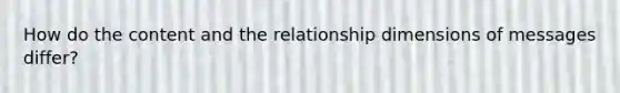 How do the content and the relationship dimensions of messages differ?