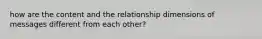 how are the content and the relationship dimensions of messages different from each other?