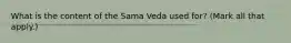 What is the content of the Sama Veda used for? (Mark all that apply.)