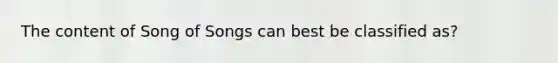 The content of Song of Songs can best be classified as?