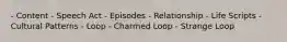 - Content - Speech Act - Episodes - Relationship - Life Scripts - Cultural Patterns - Loop - Charmed Loop - Strange Loop