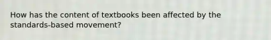 How has the content of textbooks been affected by the standards-based movement?​