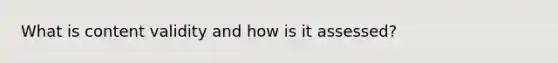 What is content validity and how is it assessed?