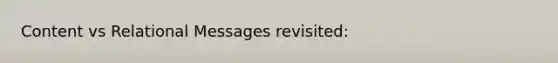 Content vs Relational Messages revisited: