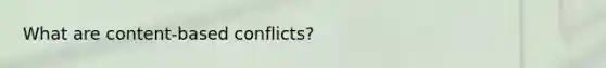 What are content-based conflicts?