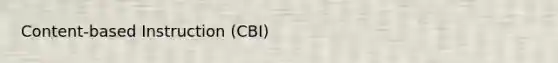 Content-based Instruction (CBI)