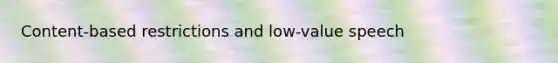 Content-based restrictions and low-value speech
