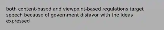 both content-based and viewpoint-based regulations target speech because of government disfavor with the ideas expressed