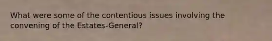 What were some of the contentious issues involving the convening of the Estates-General?