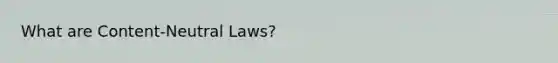 What are Content-Neutral Laws?