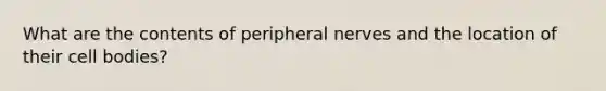 What are the contents of peripheral nerves and the location of their cell bodies?