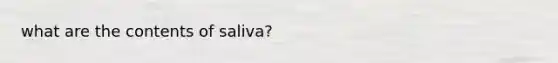 what are the contents of saliva?