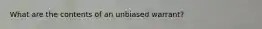 What are the contents of an unbiased warrant?