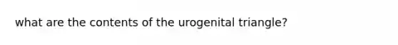 what are the contents of the urogenital triangle?