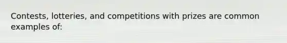 Contests, lotteries, and competitions with prizes are common examples of: