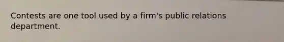 Contests are one tool used by a firm's public relations department.