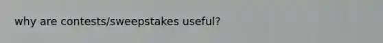 why are contests/sweepstakes useful?