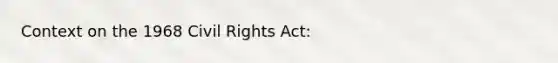 Context on the 1968 Civil Rights Act: