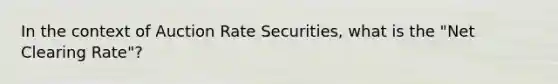 In the context of Auction Rate Securities, what is the "Net Clearing Rate"?