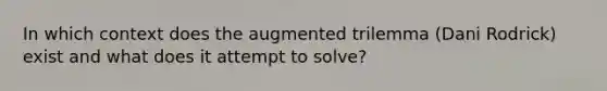 In which context does the augmented trilemma (Dani Rodrick) exist and what does it attempt to solve?