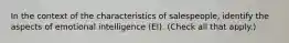 In the context of the characteristics of salespeople, identify the aspects of emotional intelligence (EI). (Check all that apply.)