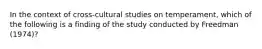 In the context of cross-cultural studies on temperament, which of the following is a finding of the study conducted by Freedman (1974)?